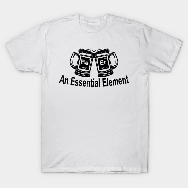 Beer An Essential Element T-Shirt by CuteSyifas93